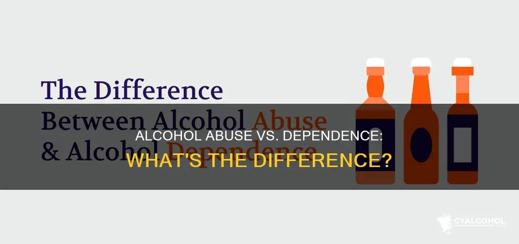 what is the difference between alcohol abuse and dependence