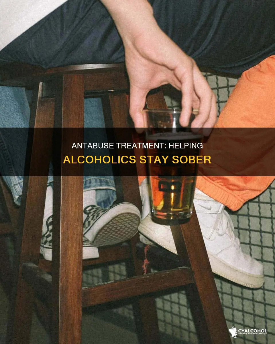 what is the idea behind giving antabuse to alcoholics