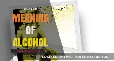 Unveiling the Meaning of Alcohol: Origins, Effects, and Cultural Significance