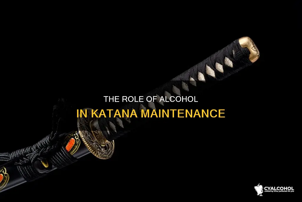what is the purpose of alcohol on a katana