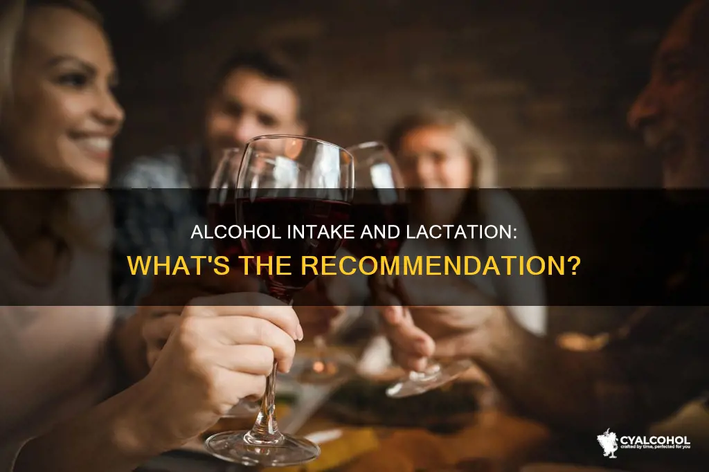 what is the recommendation for alcohol intake during lactation