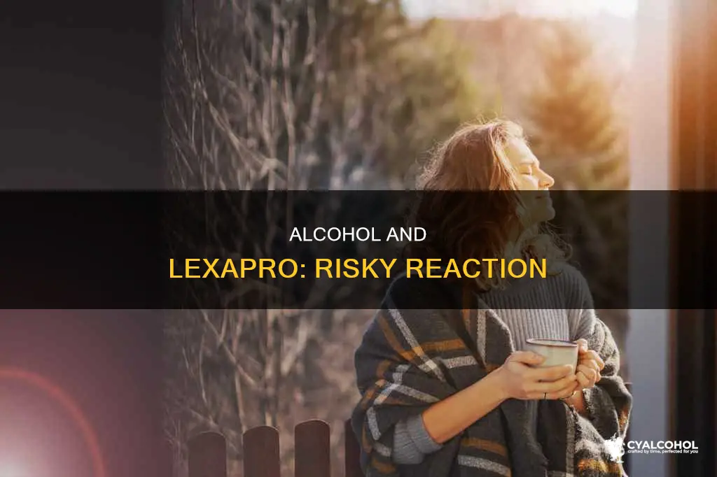 what is theaction from alcohol combined with lexapo escitalopram