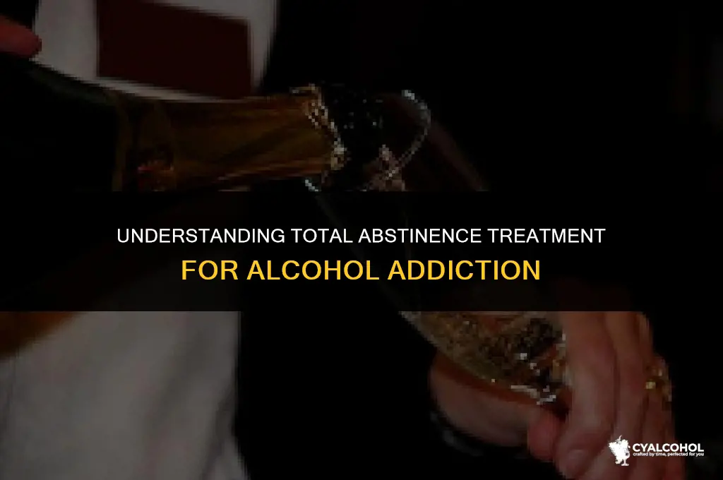 what is total abstinence treatment alcohol