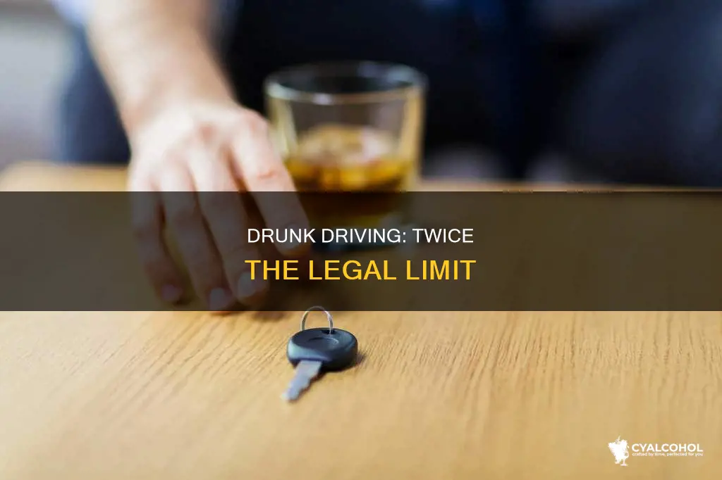 what is two times the legal limit of alcohol