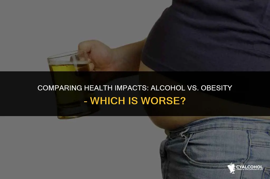 what is worse alcohol or obesity