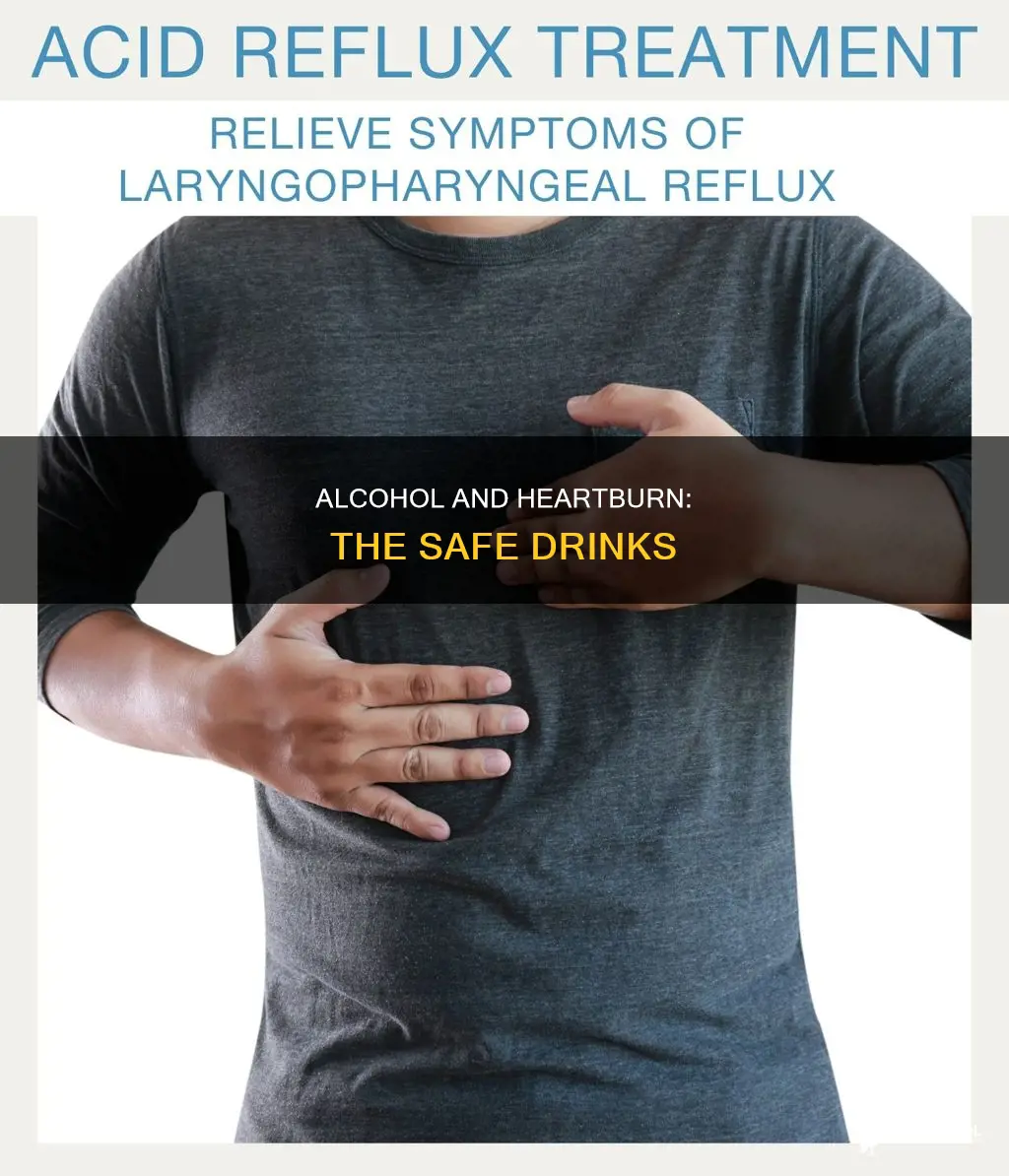 what kind of alcohol does not give you heartburn