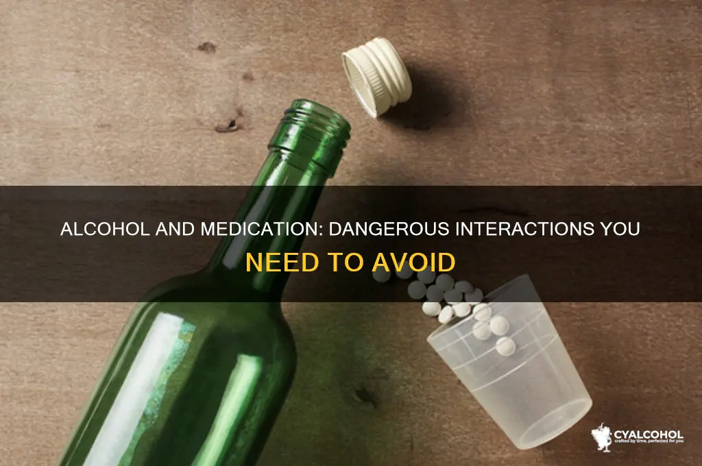 what medications interact dangerously with alcohol