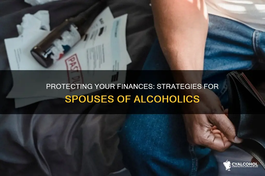 what should spouse do to protect finances alcoholic