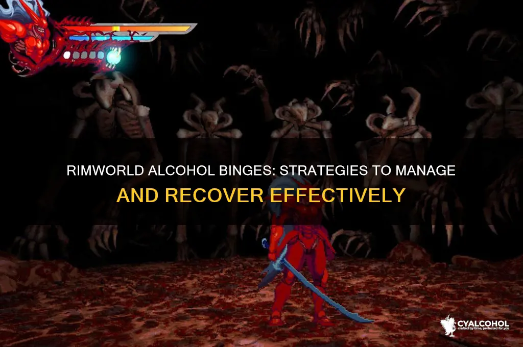 what to do with binging on alcohol rimworld