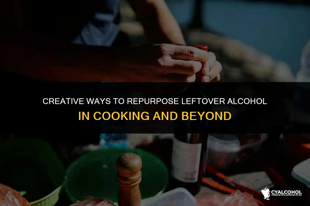 what to do with leftover alcohol