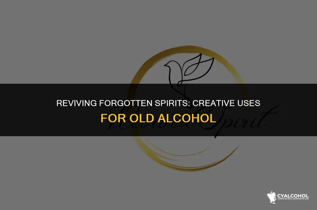 what to do with old alcohol