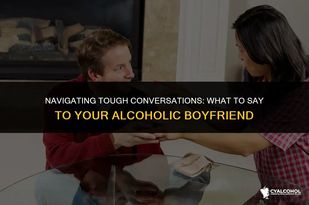 what to say to alcoholic boyfriend