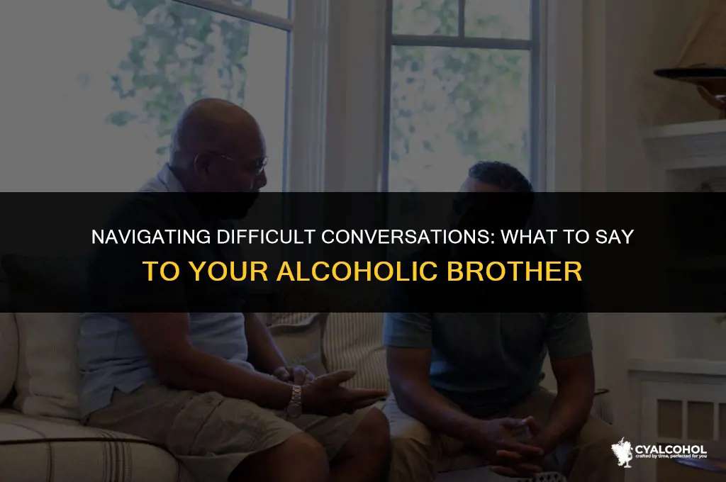 what to say to alcoholic brother
