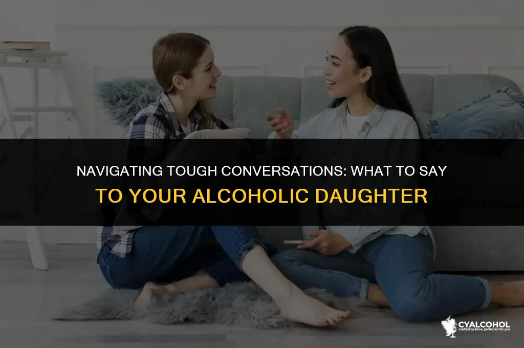what to say to alcoholic daughter