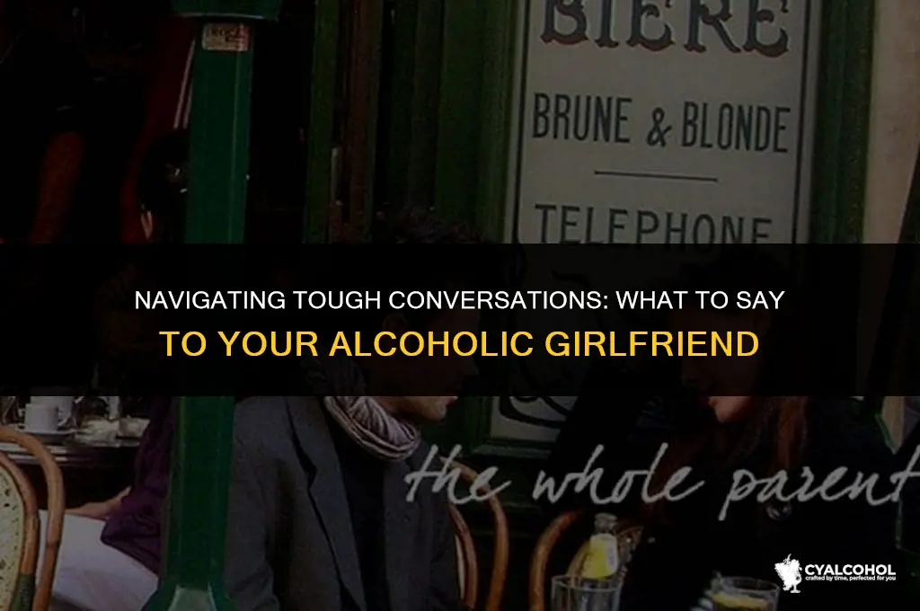 what to say to alcoholic gf