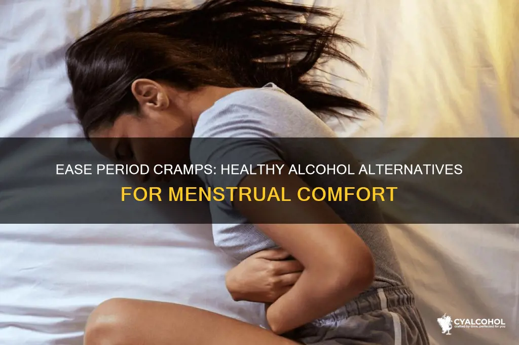 what to substitute for alcohol during period cramps