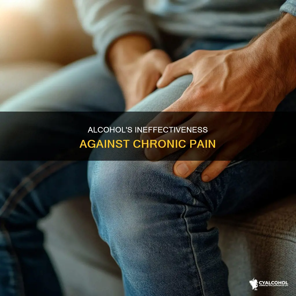 what type od pain does alcohol not work for
