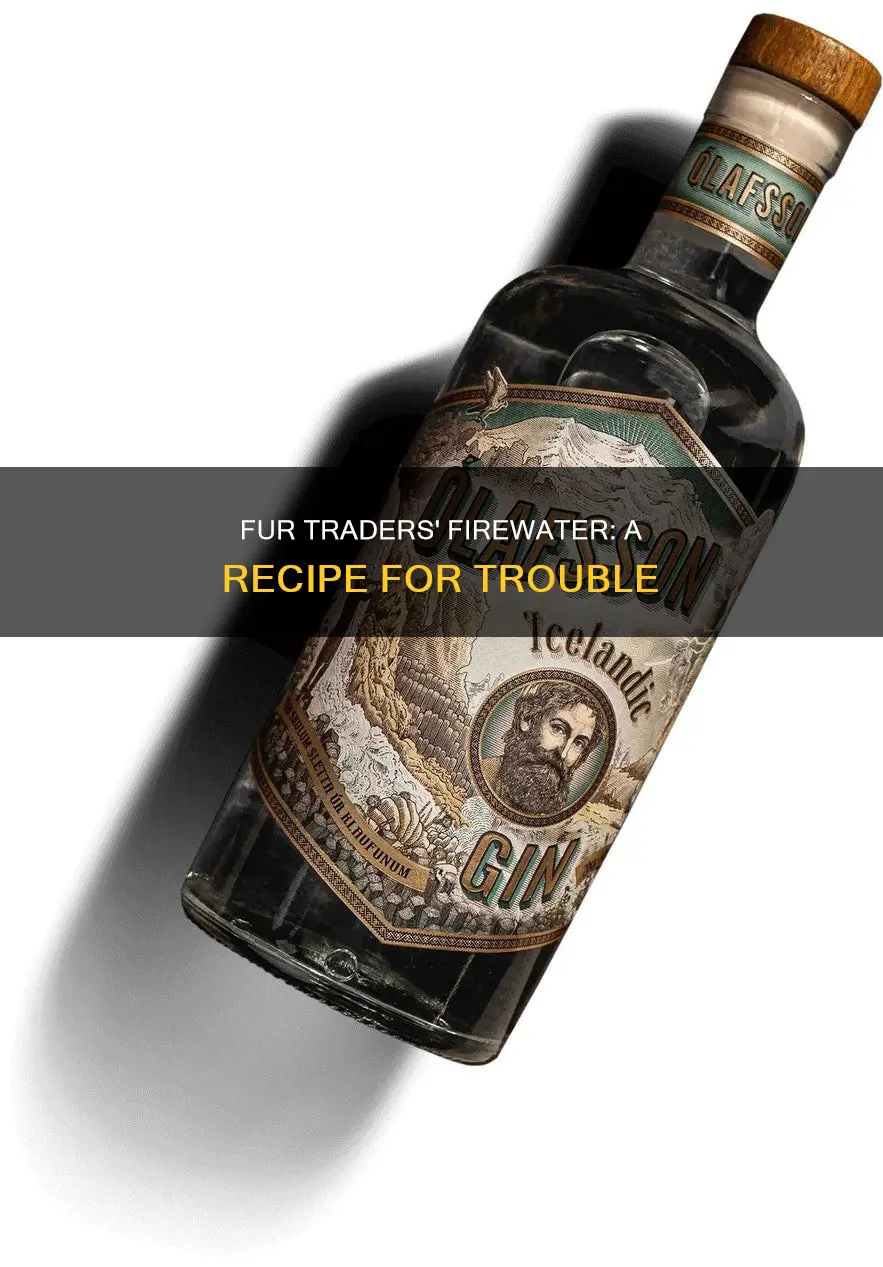 what was in the alcohol stilled by fur traders