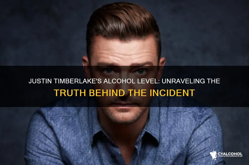 what was justin timberlake alcohol level