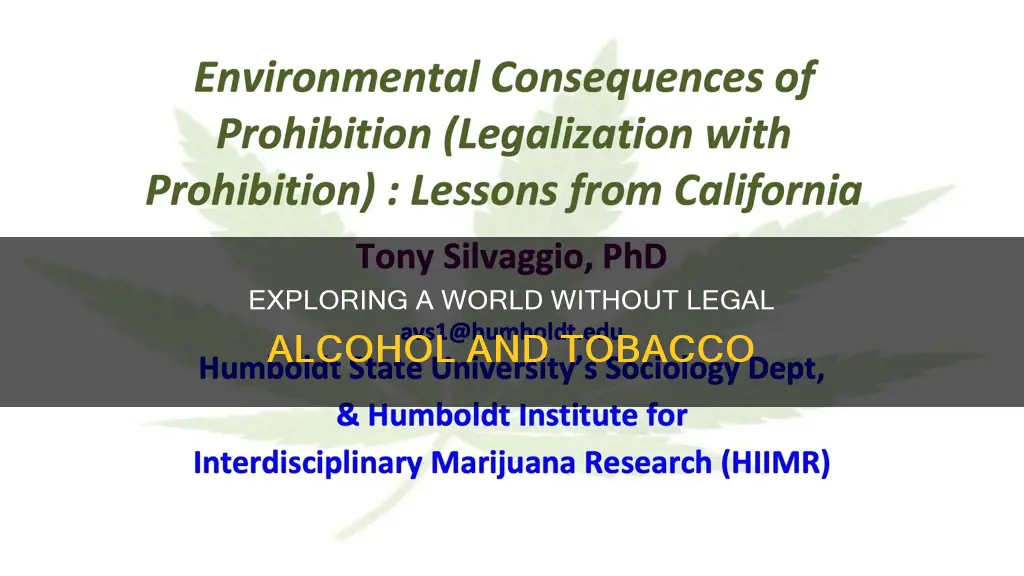 what would happen if alcohol and tobacco were made illegal