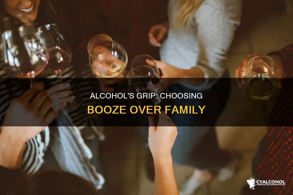 when alcohol means more to you than your family