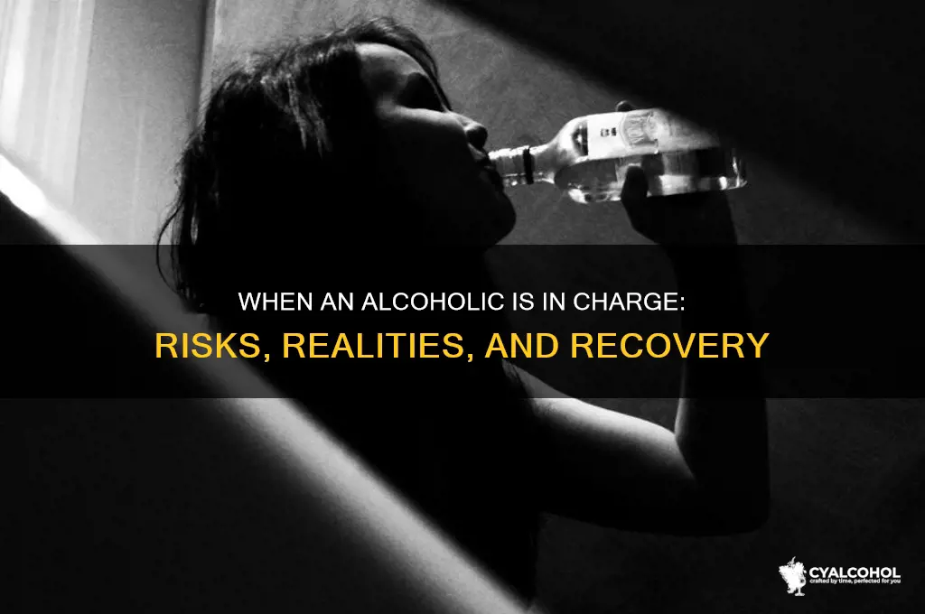 when an alcoholic is in charhe