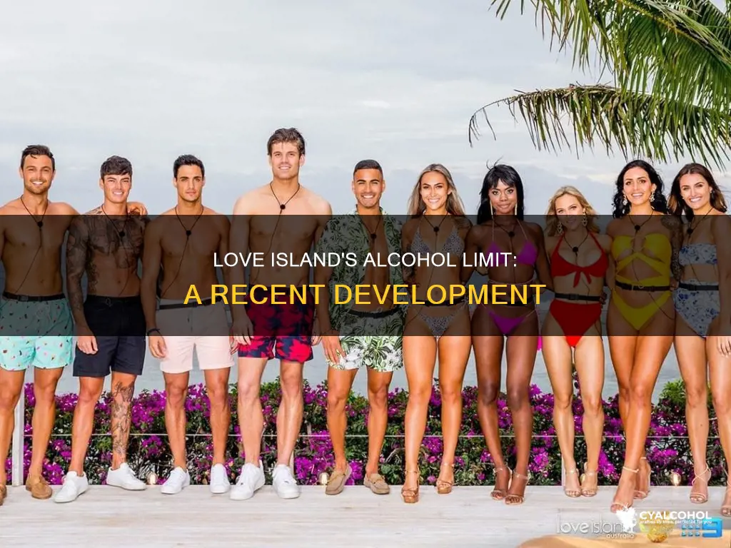 when did they start limiting alcohol on love island