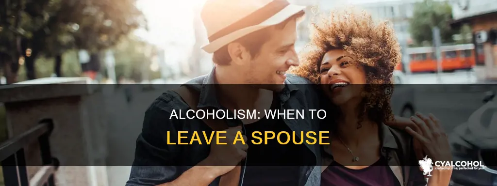 when do you give up on an alcoholic spouse
