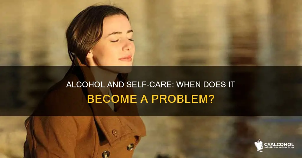 when does alcohol become a problem with self care