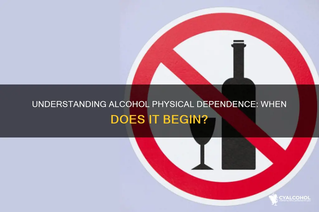 when does alcohol physical dependence start