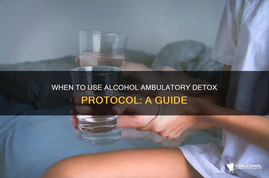 when is alcohol ambulatory detox protocol