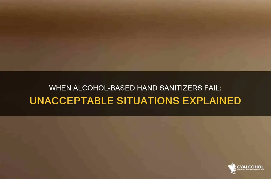 when is alcohol based hand sanitizer not accepted