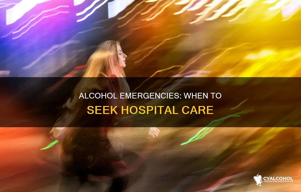 when should you go to the hospital for alcohol