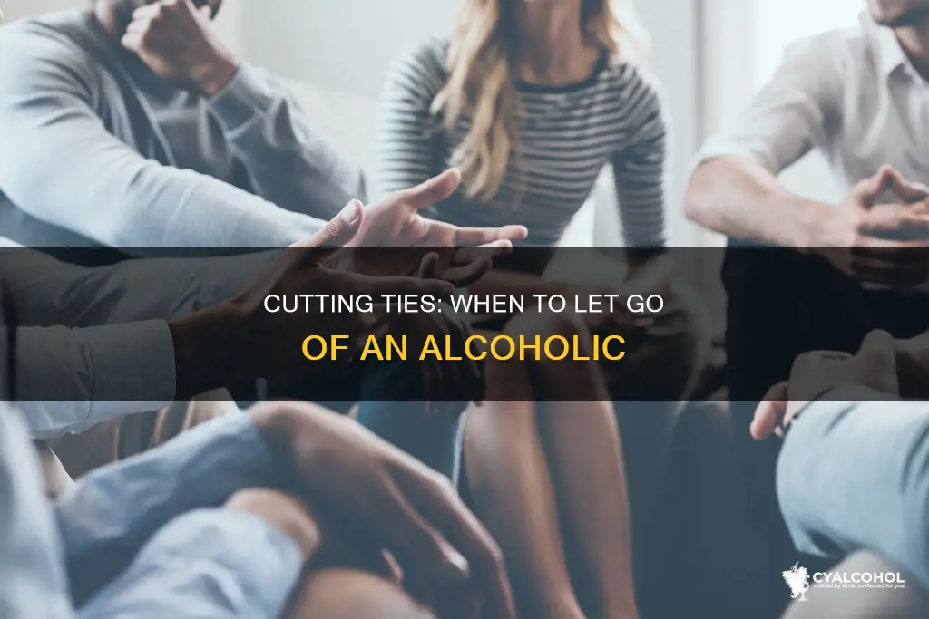 when to cut an alcoholic out of your life
