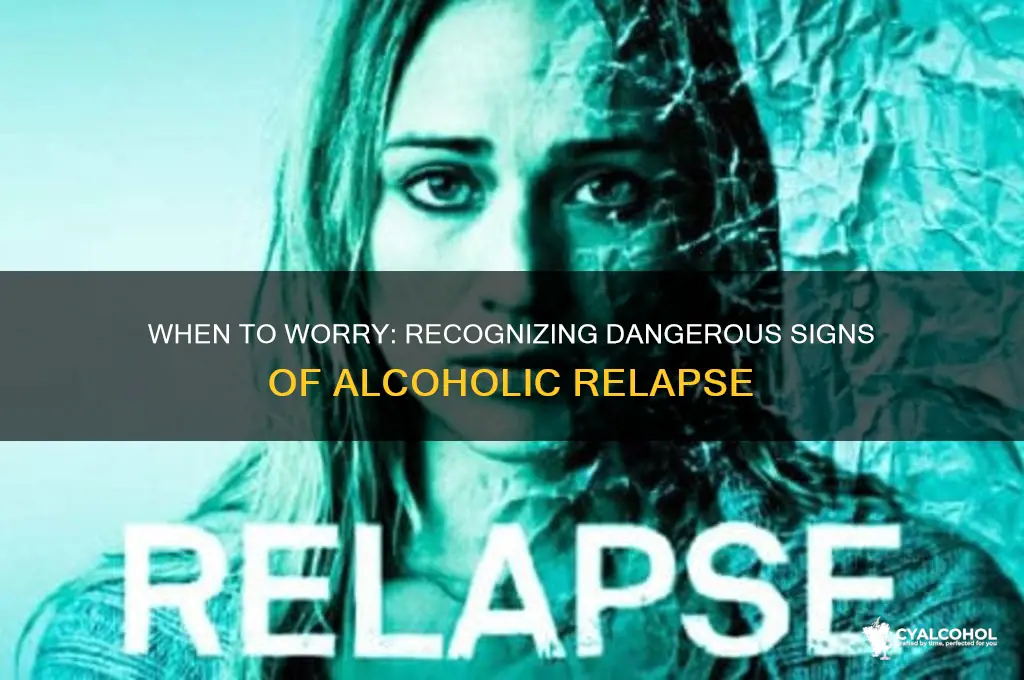 when to worry when alcoholic relapses