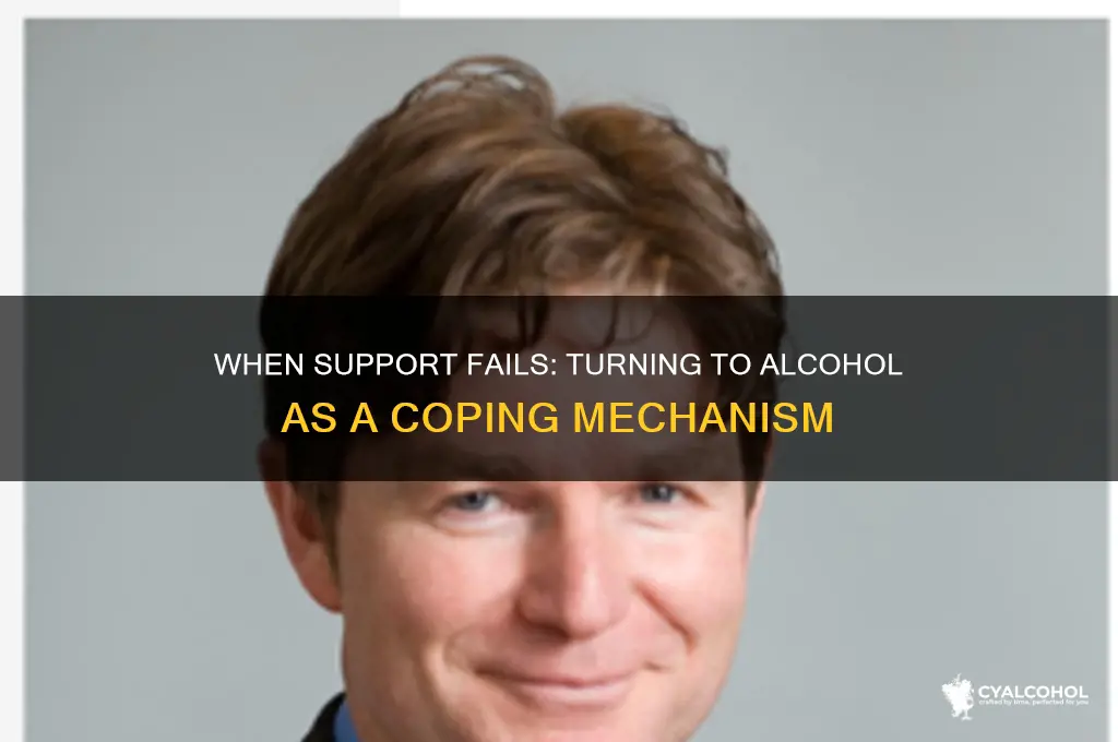 when your support fails you alcohol