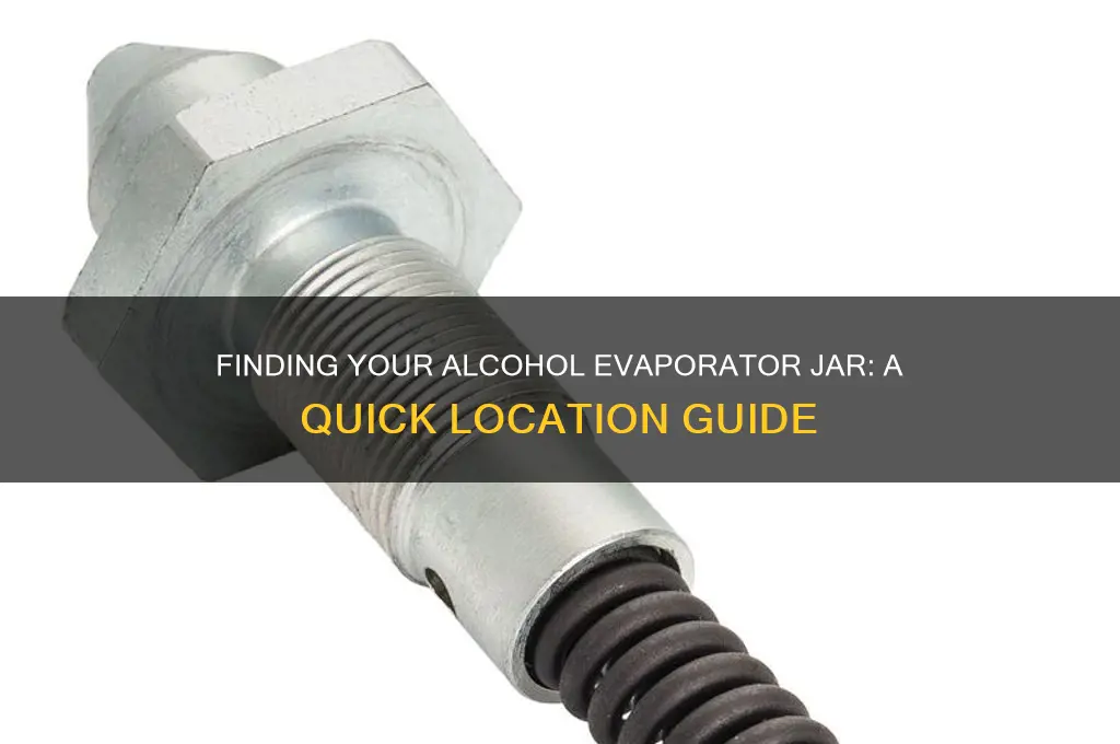 where is the alcohol evaporator jar