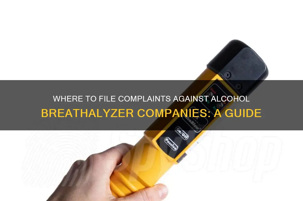 where to complain regarding an alcohol breathalyzer company