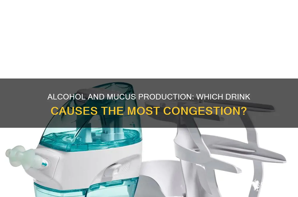 which alcohol produces the most mucus