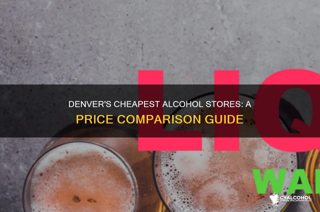 which alcohol store is cheaper in denver colorado