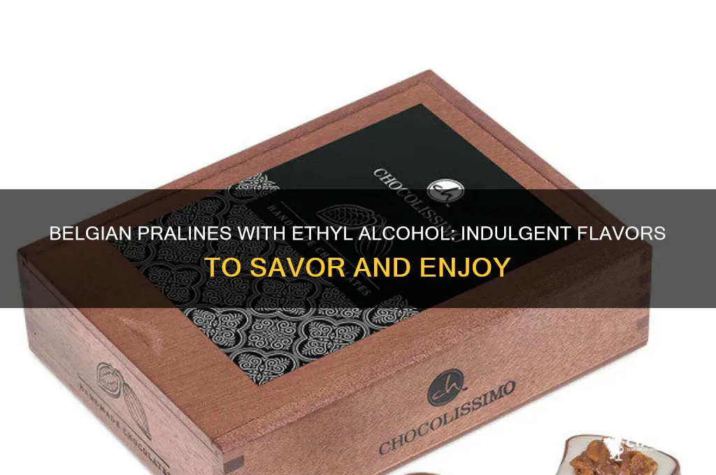 which belgian pralines with ethyl alcohol