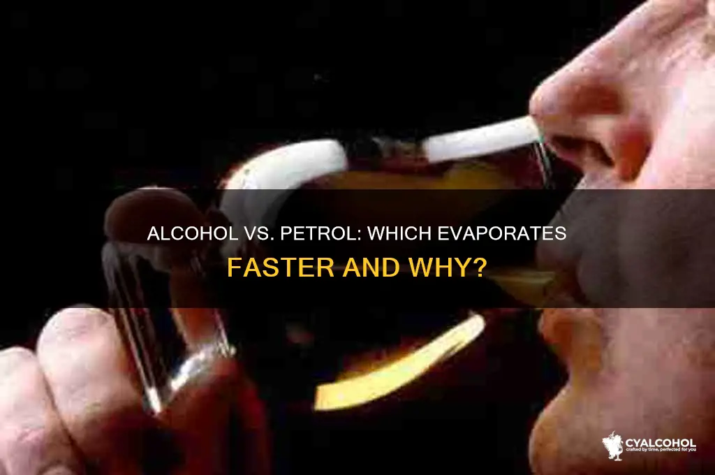 which evaporates faster alcohol or petrol