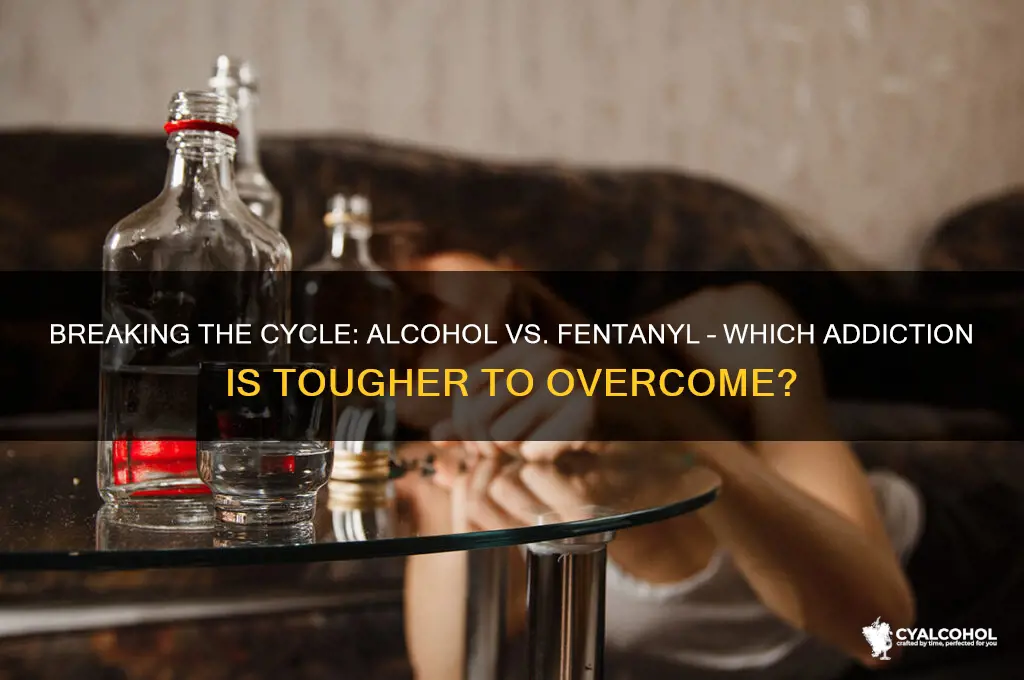 which is harder to break alcohol or fentanyl
