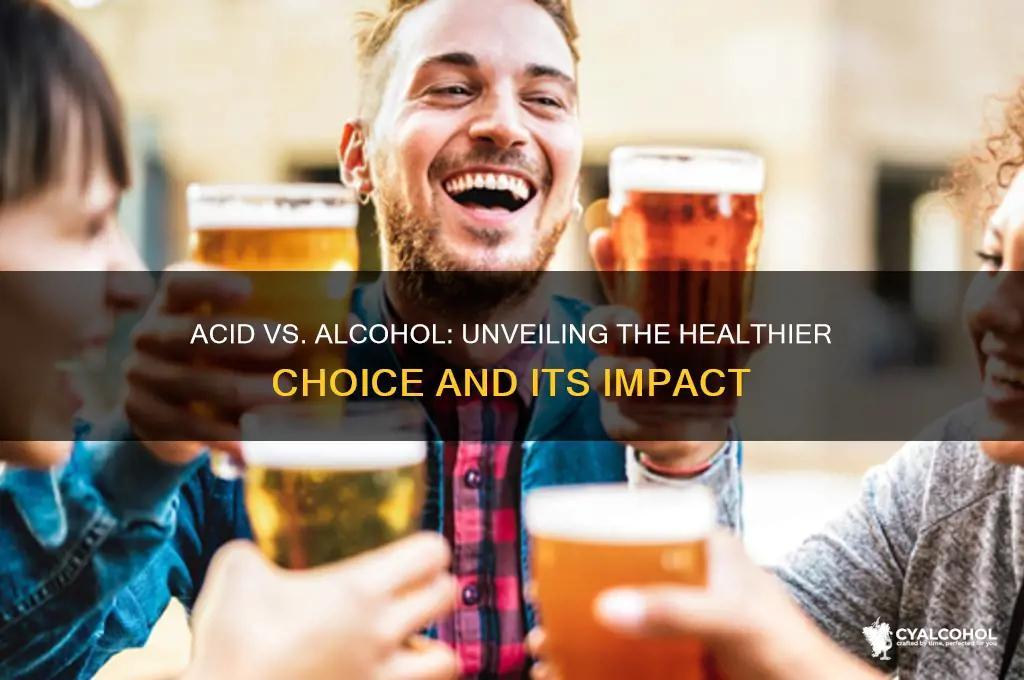 which is healthier acid or alcohol