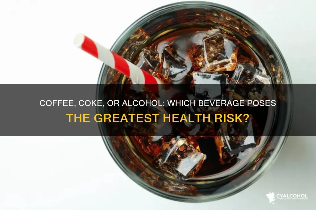 which is more harmful coffee coke or alcohol