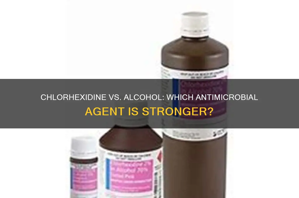 which is stronger chlorhexidine and alcohol