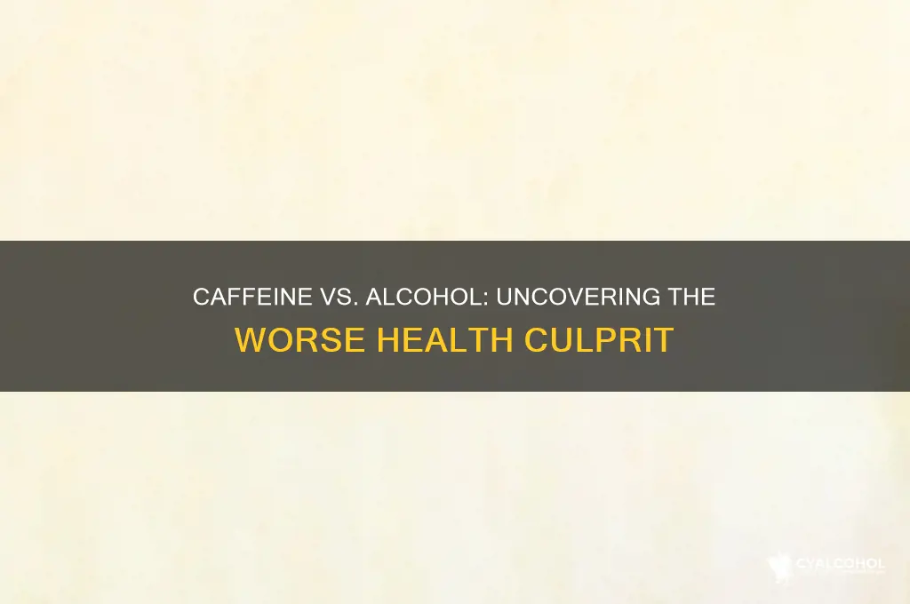 which is worse caffeine or alcohol