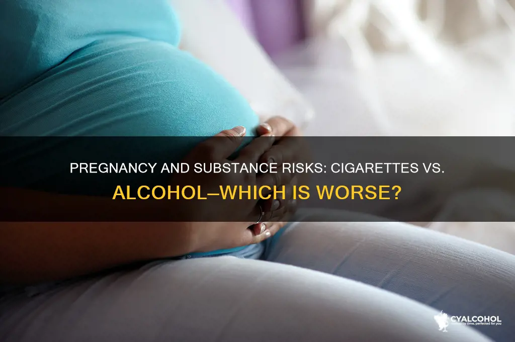 which is worse cigarettes or alcohol while pregnant