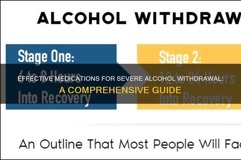 which med to give for severe alcohol withdrawal