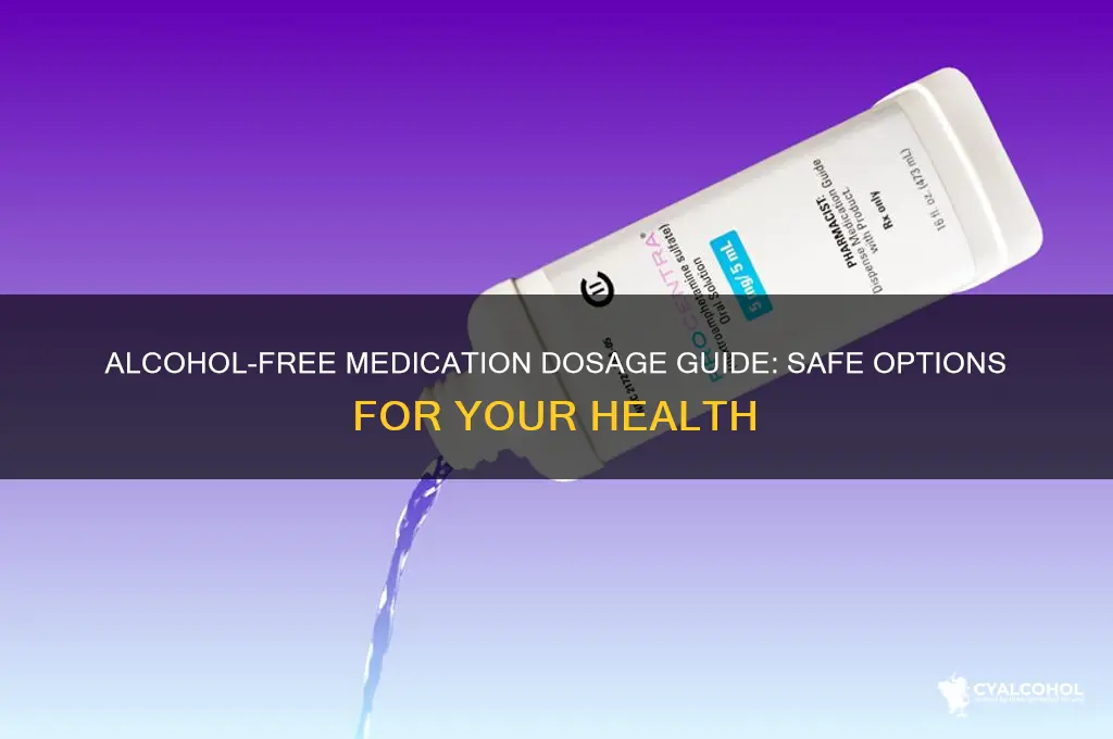 which medication dosage is alcohol free